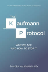 The Kaufmann Protocol: Why we Age and How to Stop it (ISBN: 9780692089040)