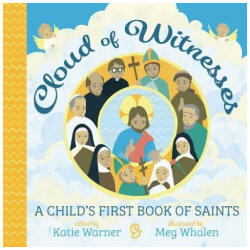 Cloud of Witnesses: A Child's First Book of Saints - Katie Warner, Meg Whalen (ISBN: 9781505112177)