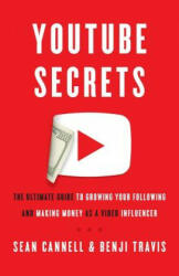 Youtube Secrets: The Ultimate Guide to Growing Your Following and Making Money as a Video Influencer (ISBN: 9781544511818)