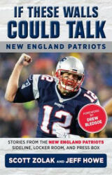 If These Walls Could Talk: New England Patriots: Stories from the New England Patriots Sideline Locker Room and Press Box (ISBN: 9781629374420)