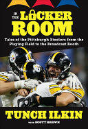 In the Locker Room: Tales of the Pittsburgh Steelers from the Playing Field to the Broadcast Booth (ISBN: 9781629375021)