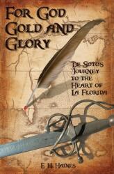 For God Gold and Glory: de Soto's Journey to the Heart of La Florida (ISBN: 9781683340409)