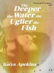 The Deeper the Water the Uglier the Fish (ISBN: 9781937512750)