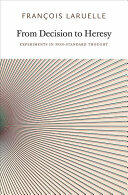From Decision to Heresy: Experiments in Non-Standard Thought (ISBN: 9780983216902)