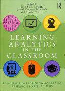 Learning Analytics in the Classroom: Translating Learning Analytics Research for Teachers (ISBN: 9780815362128)
