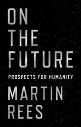 On the Future - Martin Rees (ISBN: 9780691180441)