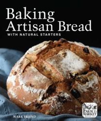 Baking Artisan Bread with Natural Starters - Mark Friend (ISBN: 9781449487843)