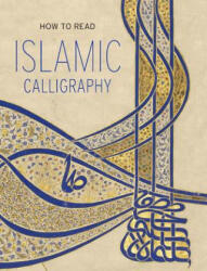 How to Read Islamic Calligraphy (ISBN: 9781588396303)