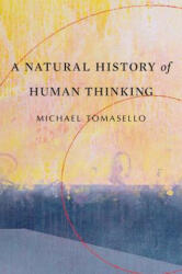 Natural History of Human Thinking - Michael Tomasello (ISBN: 9780674986831)