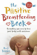 Positive Breastfeeding Book - Dr. Amy Brown (ISBN: 9781780664606)