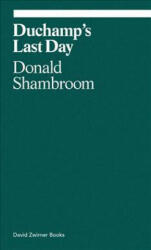 Duchamp's Last Day - Donald Shambroom (ISBN: 9781941701874)