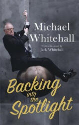 Backing into the Spotlight - Michael Whitehall (ISBN: 9781472127082)