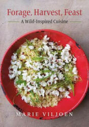 Forage Harvest Feast: A Wild-Inspired Cuisine (ISBN: 9781603587501)