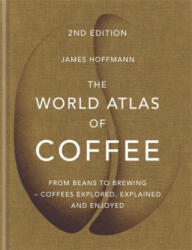 The World Atlas of Coffee - James Hoffmann (ISBN: 9781784724290)