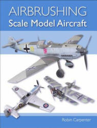 Airbrushing Scale Model Aircraft - Robin Carpenter (ISBN: 9781785004759)