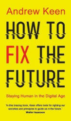 How to Fix the Future - Andrew Keen (ISBN: 9781786491688)