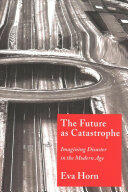 The Future as Catastrophe: Imagining Disaster in the Modern Age (ISBN: 9780231188630)