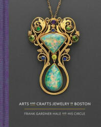 Arts and Crafts Jewelry in Boston: Frank Gardner Hale and His Circle (ISBN: 9780878468577)