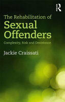 The Rehabilitation of Sexual Offenders: Complexity Risk and Desistance (ISBN: 9781138570641)