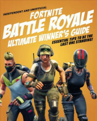 Fortnite Battle Royale Ultimate Winner's Guide (Independent & Unofficial) - Kevin Pettman (ISBN: 9781787392137)