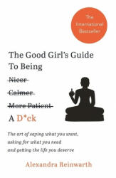 Good Girl's Guide To Being A D*ck - Alexandra Reinwarth (ISBN: 9781788700818)