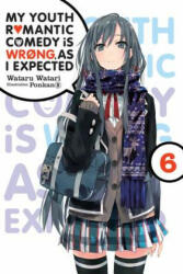 My Youth Romantic Comedy is Wrong, As I Expected, Vol. 6 (light novel) - Wataru Watari (ISBN: 9780316411868)