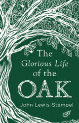 Glorious Life of the Oak - John Lewis-Stempel (ISBN: 9780857525819)