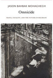 Omnicide - Mania, Fatality, and the Future-in-Delirium - Mohaghegh, Jason Bahbak (ISBN: 9780997567465)