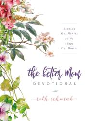 Better Mom Devotional - Ruth Schwenk (ISBN: 9780310095453)