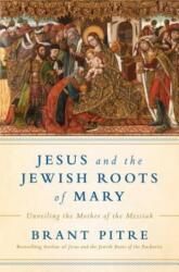 Jesus and the Jewish Roots of Mary - Brant James Pitre (ISBN: 9780525572732)