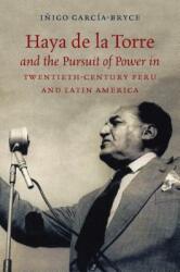 Haya de la Torre and the Pursuit of Power in Twentieth-Century Peru and Latin America (ISBN: 9781469636573)