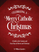 Celebrating a Merry Catholic Christmas: A Guide to the Customs and Feast Days of Advent and Christmas (ISBN: 9781505112573)
