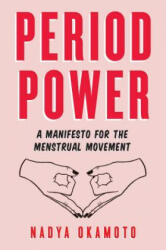 Period Power - Nadya Okamoto, Rebecca Elfast (ISBN: 9781534430204)