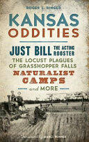 Kansas Oddities: Just Bill the Acting Rooster the Locust Plagues of Grasshopper Falls Naturalist Camps and More (ISBN: 9781540234179)