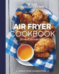 Good Housekeeping Air Fryer Cookbook: 70 Delicious Recipes (ISBN: 9781618372857)