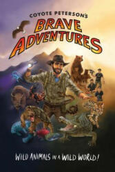 Coyote Peterson's Brave Adventures - Coyote Peterson (ISBN: 9781633539433)