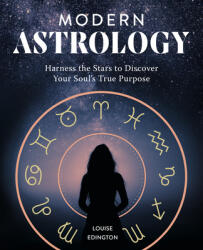 Modern Astrology: Harness the Stars to Discover Your Soul's True Purpose - Louise Edington (ISBN: 9781641522267)