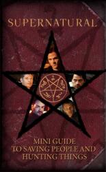 Supernatural: Mini Guide To Saving People and Hunting Things (ISBN: 9781683835899)