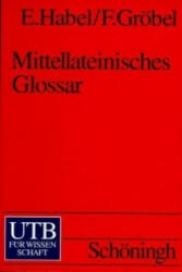 Mittellateinisches Glossar - Erwin Habel, Friedrich Gröbel (1989)