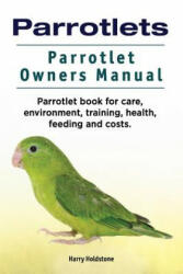 Parrotlets. Parrotlet Owners Manual. Parrotlet Book for Care, Environment, Training, Health, Feeding and Costs. - Harry Holdstone (ISBN: 9781788650595)