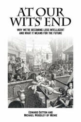 At Our Wits' End: Why We're Becoming Less Intelligent and What It Means for the Future (ISBN: 9781845409852)
