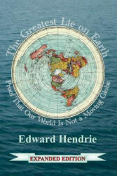 The Greatest Lie on Earth (Expanded Edition): Proof That Our World Is Not a Moving Globe - Edward Hendrie (ISBN: 9781943056033)