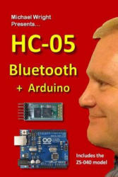 HC-05 Bluetooth + Arduino: Includes the ZS-040 - Michael Wright (ISBN: 9781535360722)