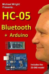 HC-05 Bluetooth + Arduino: Includes the ZS-040 - Michael Wright (ISBN: 9781535360722)