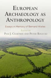European Archaeology as Anthropology - Pam J. Crabtree, Peter Bogucki (ISBN: 9781934536896)