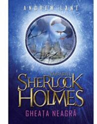 Tanarul Sherlock Holmes. Gheata neagra (vol. 3) - Andrew Lane (ISBN: 9786063316302)