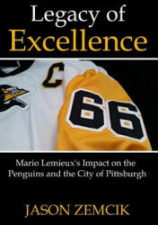 Legacy Of Excellence: Mario Lemieux's Impact on the Penguins and the City of Pittsburgh - Jason Zemcik (ISBN: 9781546342601)