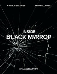 Inside Black Mirror - Charlie Brooker, Annabel Jones, Jason Arnopp (ISBN: 9781529102581)