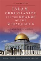 Islam Christianity and the Realms of the Miraculous: A Comparative Exploration (ISBN: 9780748699063)