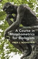 A Course in Morphometrics for Biologists: Geometry and Statistics for Studies of Organismal Form (ISBN: 9781107190948)